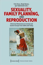 Fritz Dross, Igor Kakolewski, Birgit Nemec - Sexuality, Family Planning, and Reproduction