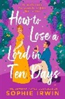 Sophie Irwin - How to Lose a Lord in Ten Days
