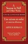 Arthur Rimbaud, Stanley Appelbaum - A Season in Hell and Other Works/Une Saison En Enfer Et Oeuvres Diverses