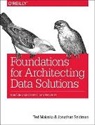 Ted Malaska, Malaska Ted, Jonathan Seidman, Seidman Jonathan - Foundations for Architecting Data Solutions
