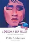 Phillip A. Johansen - ¿Miedo a ser Feliz?