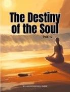 William Rounseville Alger - The Destiny of the Soul, Vol IV
