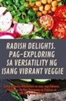 Eduardo Vazquez - RADISH DELIGHTS. PAG-EXPLORING SA VERSATILITY NG ISANG VIBRANT VEGGIE