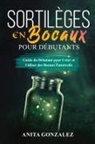 Anita Gonzalez - Sortilèges en Bocaux pour Débutants
