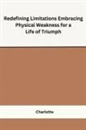 Charlotte - Redefining Limitations Embracing Physical Weakness for a Life of Triumph