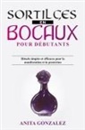 Anita Gonzalez - Sortilèges en Bocaux pour Débutants