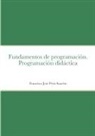 Francisco José Peris Sanchis - Fundamentos de programación. Programación didáctica