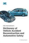 Matthew Brach - SAE International's Dictionary of Vehicle Accident Reconstruction and Automotive Safety