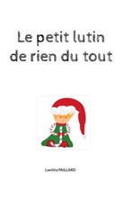 Laetitia Paillard - Le petit lutin de rien du tout