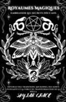 Skylar Grace - Royaumes Magiques - Embrasser Les Secrets Wiccans - Dévoilez Des Traditions Anciennes, Des Sorts Puissants Et La Force De Transformation De La Wicca