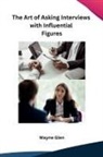 Wayne Glen - The Art of Asking Interviews with Influential Figures