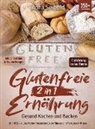 Anna Seibold - Glutenfreie Ernährung 2 in 1 - Gesund Kochen und Backen