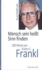 Viktor E Frankl, Elisabeth Lukas - Mensch sein heißt Sinn finden