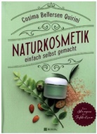 Cosima Bellersen Quirini, Cosima Bellersen Quirini - Naturkosmetik einfach selbst gemacht