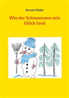 Kerstin Röder - Wie der Schneemann sein Glück fand