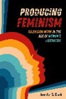 Jennifer S. Clark - Producing Feminism