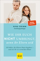 Nina Grimm - Wie ihr euch nicht umbringt, wenn ihr Eltern seid