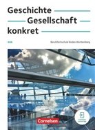 Annette Wollenweber, Heike Bömicke, Julia Brugger, Martin Clausnitzer, Michael Fischer, Gerd Graf... - Geschichte, Gesellschaft, konkret - Berufsfachschule Baden-Württemberg