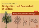 Pirko Arp, Hans Heinrich Möller - Obstgehölz- und Baumschnitt in Bildern