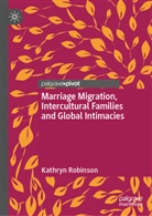 Kathryn Robinson - Marriage Migration, Intercultural Families and Global Intimacies