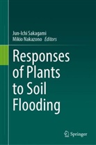 Nakazono, Mikio Nakazono, Jun-Ichi Sakagami - Responses of Plants to Soil Flooding