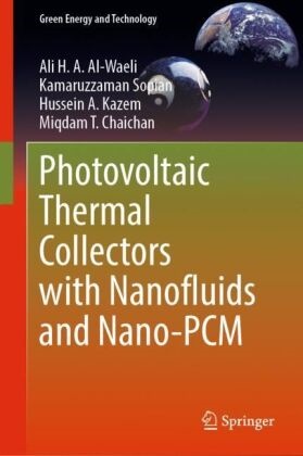 Ali H A Al-Waeli, Ali H. A. Al-Waeli, Miqdam T Chaichan, Miqdam T. Chaichan, Huss Kazem, … - Photovoltaic Thermal Collectors with Nanofluids and Nano-PCM