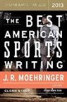 Glenn Stout, J R Moehringer, Glenn Stout - The Best American Sports Writing 2013