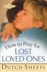 Dutch Sheets - How to Pray for Lost Loved Ones