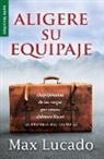 Max Lucado - Aligere Su Equipaje - Max Lucado Despojémonos de Las Cargas Que Nunca Debimos Llevar (Serie Favoritos)