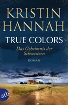 Kristin Hannah - True Colors - Das Geheimnis der Schwestern