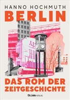 Hanno Hochmuth - Berlin. Das Rom der Zeitgeschichte