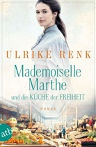Ulrike Renk - Mademoiselle Marthe und die Küche der Freiheit