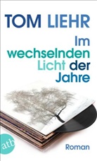 Tom Liehr - Im wechselnden Licht der Jahre