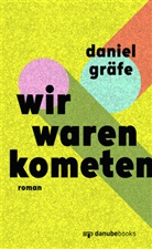 Daniel Gräfe - Wir waren Kometen