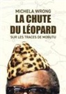 Michela Wrong, Wrong Michela - La chute du léopard : sur les traces de Mobutu