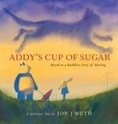 Jon J Muth, Jon J Muth - Addy's Cup of Sugar: Based on a Buddhist Story of Healing (a Stillwater and Friends Book)