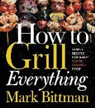 Mark Bittman, Bittman Mark - HOW TO GRILL EVERYTHING