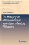 Jon W Thompson, Jon W. Thompson - The Metaphysics of Resurrection in Seventeenth-Century Philosophy