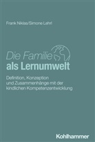 Simone Lehrl, Frank Niklas - Die Familie als Lernumwelt