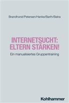 Gottfried Barth, Anil Batra, Isabel Brandhorst, Sarah Hanke, Kay Uwe Petersen, Anil Batra... - Internetsucht: Eltern stärken!