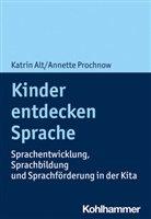 Katrin Alt, Katrin Saskia Alt, Annette Prochnow - Kinder entdecken Sprache