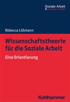 Rebecca Löbmann, Rudolf Bieker, Engel, Heike Engel - Wissenschaftstheorie für die Soziale Arbeit
