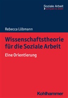 Rebecca Löbmann, Rudolf Bieker, Engel, Heike Engel, Niemeyer, Heike Niemeyer - Wissenschaftstheorie für die Soziale Arbeit