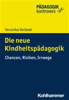Veronika Verbeek, Bernd Ahrbeck, Karl-Heinz Dammer, Marion Felder, Marion Felder u a, Anne Kirschner - Die neue Kindheitspädagogik