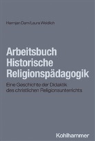 Harmjan Dam, Laura Weidlich - Arbeitsbuch Historische Religionspädagogik