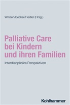 Sabine Becker, Holger Fiedler, Peter J. Winzen - Palliative Care bei Kindern und ihren Familien