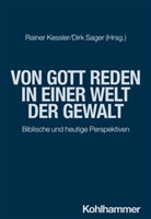 Rainer Kessler, Sager, Dirk Sager - Von Gott reden in einer Welt der Gewalt