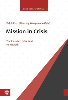 Ralph Kunz, Wrogemann, Henning Wrogemann - Mission in Crisis The Church's Unfinished Homework