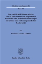 Madeleine Victoria Kockrow - Die Anti-Hybrid Mismatch-Rules in § 4k EStG anhand von ausgewählten Strukturen und Praxisfällen mit Bezügen zur unions- und verfassungsrechtlichen Konformität.