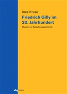 Ines Kruse, Ines (Dr. des.) Kruse - Friedrich Gilly im 20. Jahrhundert